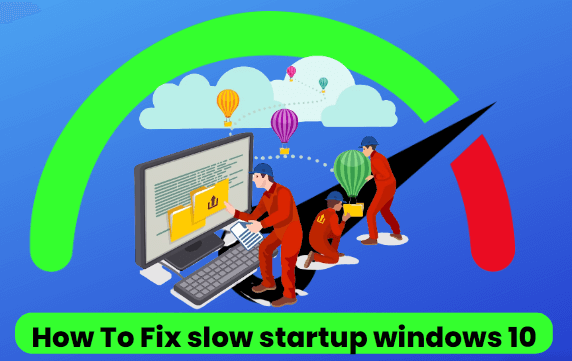 How To Fix slow startup windows 10